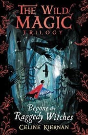 Tapa de Begone the Raggedy Witches (The Wild Magic Trilogy, Book One)