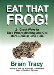 Tapa de Eat That Frog! 21 Great Ways to Stop Procrastinating and Get More Done in Less Time