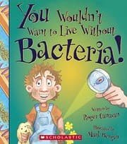 Tapa de You Wouldn't Want To Live Without Bacteria!