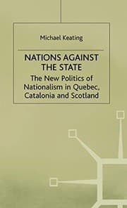 Tapa de Nations against the State: The New Politics of Nationalism in Quebec, Catalonia and Scotland (New Politic of Nationalism in Quebec, Catalonia and Scotland)
