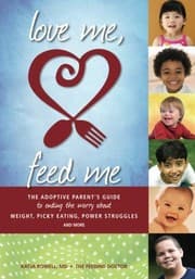 Tapa de Love Me, Feed Me: The Adoptive Parent’s Guide to Ending the Worry About Weight, Picky Eating, Power Struggles and More