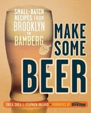 Tapa de Make Some Beer: Small-Batch Recipes from Brooklyn to Bamberg
