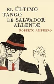 Tapa de El ultimo tango de Salvador Allende / The Ultimate Tango of Salvador Allende (Spanish Edition)