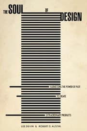 Tapa de The Soul of Design: Harnessing the Power of Plot to Create Extraordinary Products