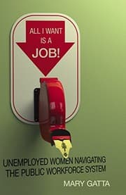 Tapa de All I Want Is a Job!: Unemployed Women Navigating the Public Workforce System