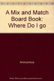 Tapa de A Mix and Match Board Book: Where Do I go