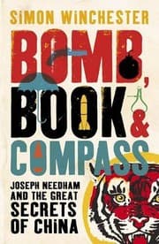 Tapa de Bomb, Book and Compass: Joseph Needham and the Great Secrets of China. by Simon Winchester