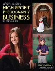 Tapa de How to Create a High Profit Photography Business in Any Market