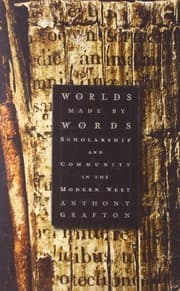 Tapa de Worlds Made by Words: Scholarship and Community in the Modern West