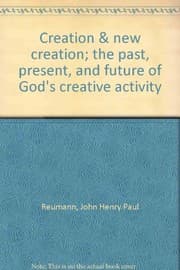 Tapa de Creation & new creation; the past, present, and future of God's creative activity