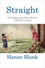 Tapa de Straight: The Surprisingly Short History of Heterosexuality