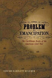 Tapa de The Problem of Emancipation: The Caribbean Roots of the American Civil War (Antislavery, Abolition, and the Atlantic World)