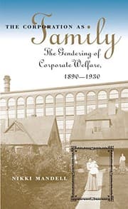 Tapa de The Corporation as Family: The Gendering of Corporate Welfare, 1890-1930 (The Luther H. Hodges Jr. and Luther H. Hodges Sr. Series on Business, Entrepreneurship, and Public Policy)
