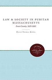 Tapa de Law and Society in Puritan Massachusetts: Essex County, 1629-1692 (Studies in Legal History)