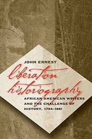 Tapa de Liberation Historiography: African American Writers and the Challenge of History, 1794-1861