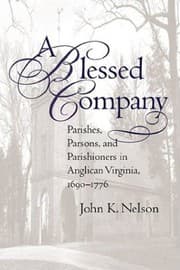 Tapa de A Blessed Company: Parishes, Parsons, and Parishioners in Anglican Virginia, 1690-1776