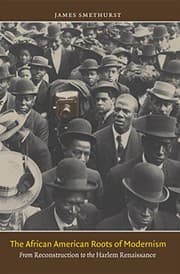 Tapa de The African American Roots of Modernism: From Reconstruction to the Harlem Renaissance (The John Hope Franklin Series in African American History and Culture)