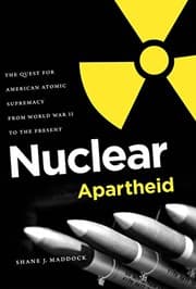Tapa de Nuclear Apartheid: The Quest for American Atomic Supremacy from World War II to the Present