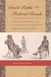 Tapa de Creek Paths and Federal Roads: Indians, Settlers, and Slaves and the Making of the American South