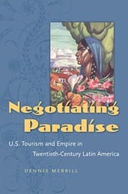 Tapa de Negotiating Paradise: U.S. Tourism and Empire in Twentieth-Century Latin America