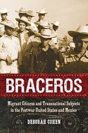 Tapa de Braceros: Migrant Citizens and Transnational Subjects in the Postwar United States and Mexico