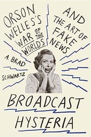 Tapa de Broadcast Hysteria: Orson Welles's War of the Worlds and the Art of Fake News