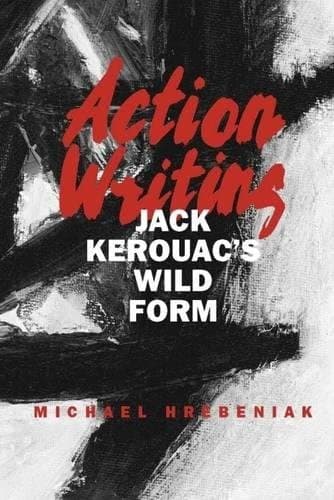 Tapa de Action Writing: Jack Kerouac's Wild Form