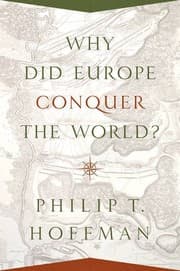 Tapa de Why Did Europe Conquer the World? (The Princeton Economic History of the Western World)