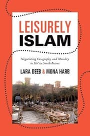 Tapa de Leisurely Islam: Negotiating Geography and Morality in Shi'ite South Beirut (Princeton Studies in Muslim Politics)