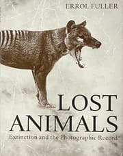 Tapa de Lost Animals: Extinction and the Photographic Record