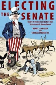 Tapa de Electing the Senate: Indirect Democracy before the Seventeenth Amendment (Princeton Studies in American Politics: Historical, International, and Comparative Perspectives)
