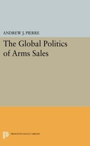 Tapa de The Global Politics of Arms Sales (Princeton Legacy Library)