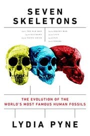 Tapa de Seven Skeletons: The Evolution of the World's Most Famous Human Fossils