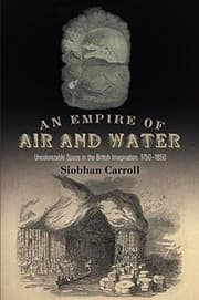 Tapa de An Empire of Air and Water: Uncolonizable Space in the British Imagination, 1750-1850