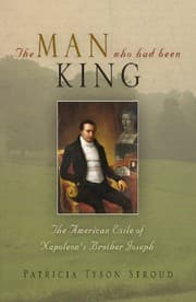 Tapa de The Man Who Had Been King: The American Exile of Napoleon's Brother Joseph