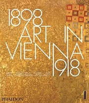 Tapa de Art in Vienna 1898–1918: Klimt, Kokoschka, Schiele and their contemporaries