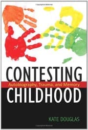 Tapa de Contesting Childhood: Autobiography, Trauma, and Memory (Rutgers Series in Childhood Studies)
