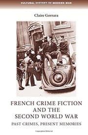 Tapa de French Crime Fiction and the Second World War: Past Crimes, Present Memories (Cultural History of Modern war)