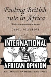 Tapa de Ending British rule in Africa: Writers in a common cause (Studies in Imperialism MUP)