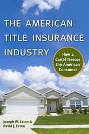 Tapa de The American Title Insurance Industry: How a Cartel Fleeces the American Consumer