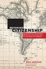 Tapa de Revoking Citizenship: Expatriation in America from the Colonial Era to the War on Terror (Citizenship and Migration in the Americas)