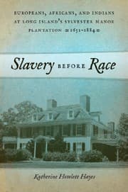 Tapa de Slavery before Race: Europeans, Africans, and Indians at Long Island's Sylvester Manor Plantation, 1651-1884 (Early American Places)