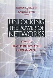 Tapa de Unlocking the Power of Networks: Keys to High-Performance Government (Brookings / Ash Center Series, "Innovative Governance in the 21st Century" Book 4)