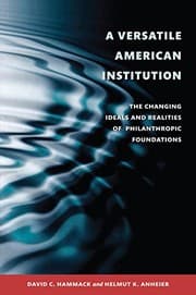 Tapa de A Versatile American Institution: The Changing Ideals and Realities of Philanthropic Foundations