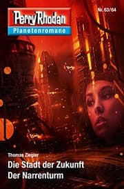 Tapa de Planetenroman 63 + 64: Die Stadt der Zukunft / Der Narrenturm: Zwei abgeschlossene Romane aus dem Perry Rhodan Universum (Perry Rhodan-Planetenroman 47) (German Edition)