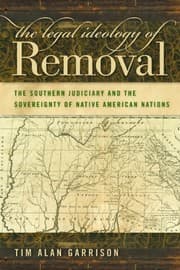 Tapa de The Legal Ideology of Removal: The Southern Judiciary and the Sovereignty of Native American Nations (Studies in the Legal History of the South Ser.)