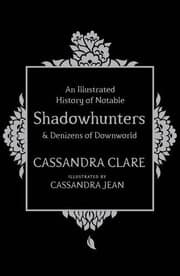 Tapa de An Illustrated History of Notable Shadowhunters and Denizens of Downworld