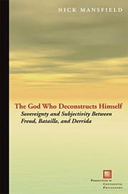 Tapa de The God Who Deconstructs Himself: Sovereignty and Subjectivity Between Freud, Bataille, and Derrida (Perspectives in Continental Philosophy)