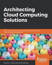 Tapa de Architecting Cloud Computing Solutions: Build cloud strategies that align technology and economics while effectively managing risk