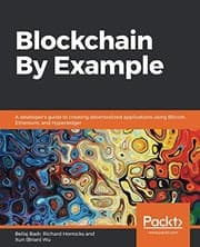 Tapa de Blockchain By Example: A developer's guide to creating decentralized applications using Bitcoin, Ethereum, and Hyperledger
